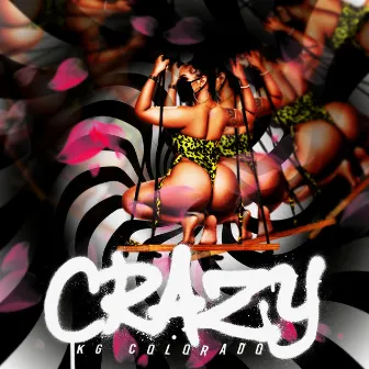 Crazy by KG Colorado