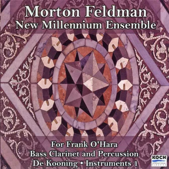 Feldman: For Frank O'hara; Bass Clarinet & Percussion; De Kooning; Instruments I by New Millennium Ensemble