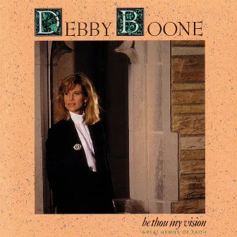 Be Thou My Vision by Debby Boone