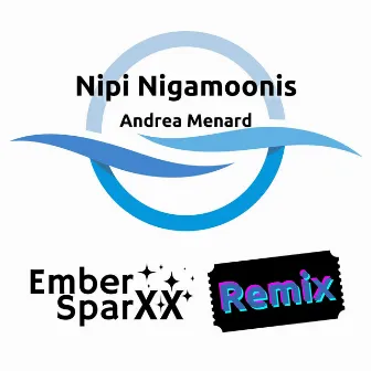 Nipi Nigamoonis (Ember Sparxx Remix) by Andrea Menard