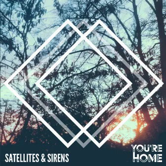 You're Home - Single by Satellites & Sirens