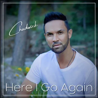 Here I Go Again by Chadwick Johnson