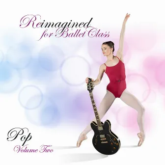 Reimagined for Ballet Class (Pop Volume 2) by Andrew Holdsworth