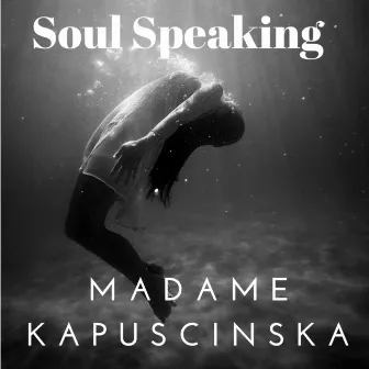 Soul Speaking by Madame Kapuscinska