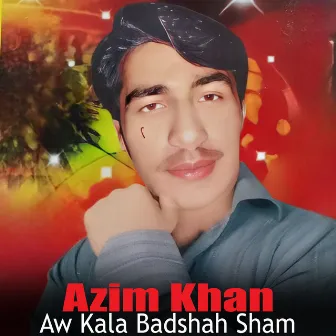 Aw Kala Badshah Sham by Azim Khan