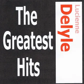 The Greatest Hits by Lucienne Delyle