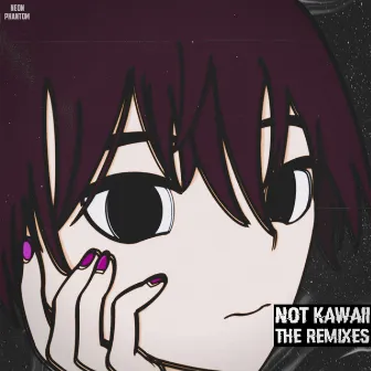 Not Kawaii (The Remixes) by Neon Phantom