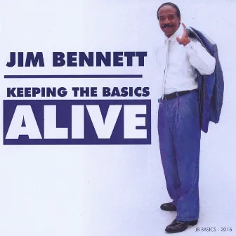 Jim Bennett Keeping the Basics Alive by Jim Bennett