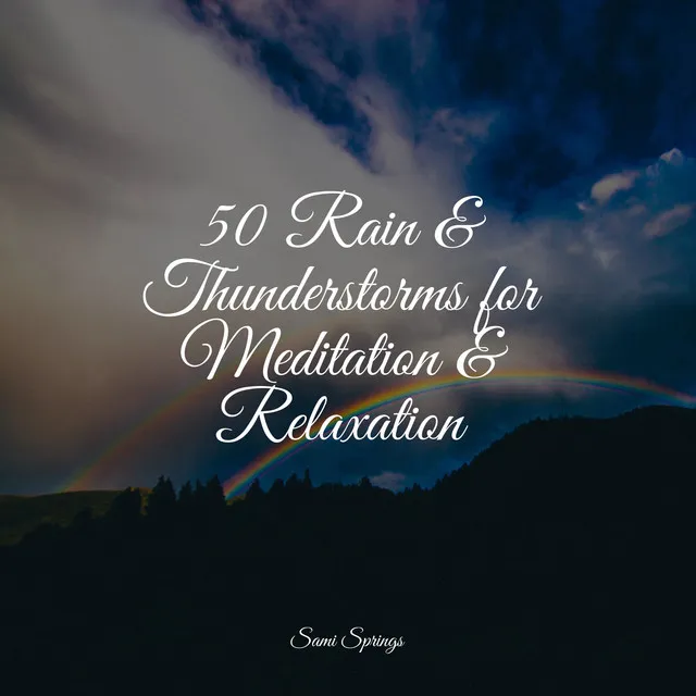 50 Rain & Thunderstorms for Meditation & Relaxation