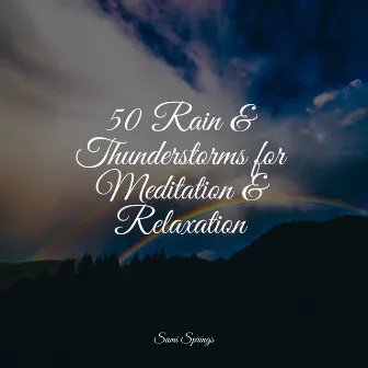 50 Rain & Thunderstorms for Meditation & Relaxation by White Noise Relaxation