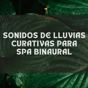 Sonidos De Lluvias Curativas Para Spa Binaural by Increíble experiencia de spa