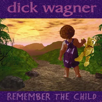 Remember The Child by Dick Wagner