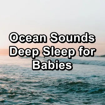 Ocean Sounds Deep Sleep for Babies by Ocean Live