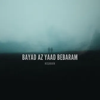 Bayad Az Yaad Bebaram by Negarain