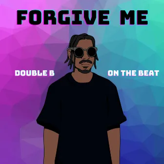 Forgive Me by Double B on the Beat