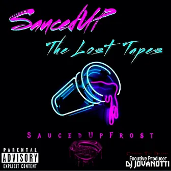 Sauced Up (The Lost Tapes) by SaucedUpFrost