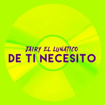 De Ti Necesito by Jairy El Lunatico