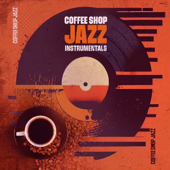 Coffee Shop Jazz Instrumentals by Coffee Table Jazz Radio