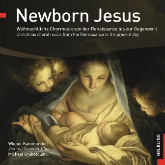 Newborn Jesus. Weihnachtliche Chormusik von der Renaissance bis zur Gegenwart by Vienna Chamber Choir