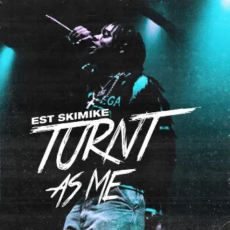 Turnt As Me by EST SkiMike