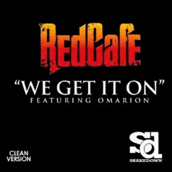 WE GET IT ON by Red Cafe