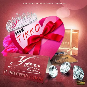 You Deserve Better (feat. Tyler Hemmings & 23rd Tek) by Tikko