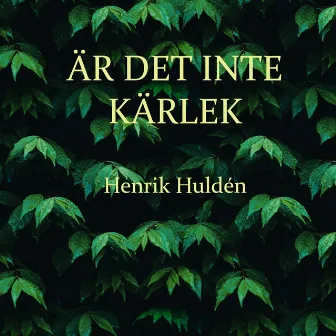 Är det inte kärlek by Henrik Huldén