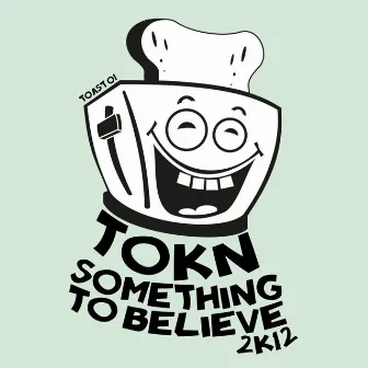 Something to Believe 2k12 by Tokn