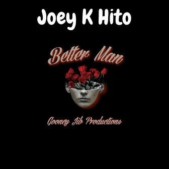 Better Man by Joey K Hito