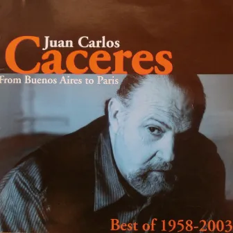 From Buenos Aires To París (Best of 1958 - 2003) by Juan Carlos Caceres