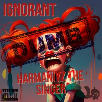 Ignorant(Dumb) by HarMaNiyz The Singer