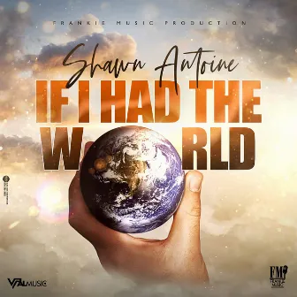 If I Had the World by Shawn Antoine