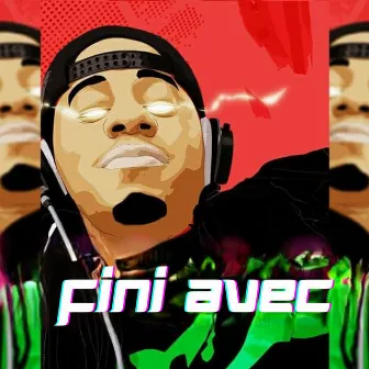 Fini avec by Maahlox Le Vibeur