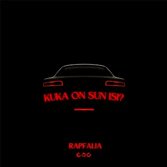 KUKA ON SUN ISI? by RAPFAIJA