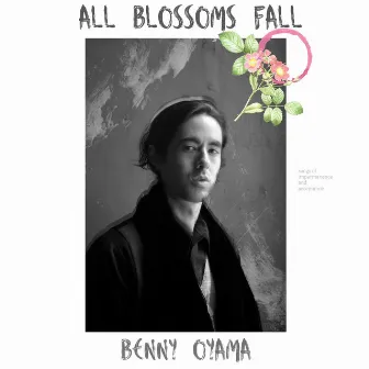 All Blossoms Fall by Benny Oyama