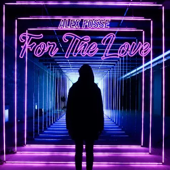 For the Love by Alex Fosse