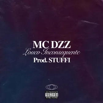 Louco Inconsequente by Mc Dzz