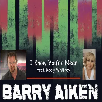 I Know You're Near by Barry Aiken