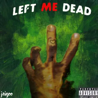 Left Me Dead (Deluxe) by Jaigee