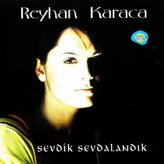 Sevdik Sevdalandık by Reyhan Karaca