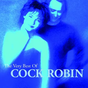 The Very Best Of Cock Robin by Cock Robin