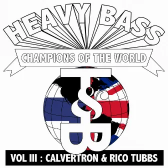 Heavy Bass Champions of the World Vol. III by Rico Tubbs