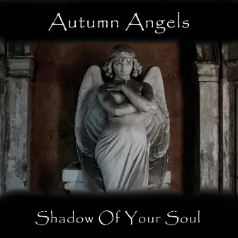 Shadow of Your Soul by Autumn Angels