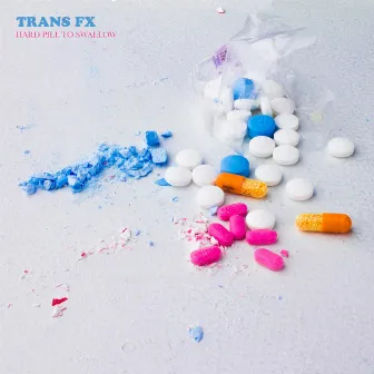 Hard Pill to Swallow by TRANS FX