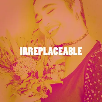 Irreplaceable by 