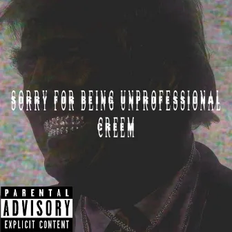 sorry for beIng unPROFESSional by Creem45