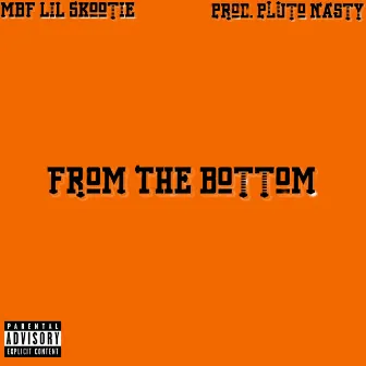 From The Bottom by MBF Lil Skootie