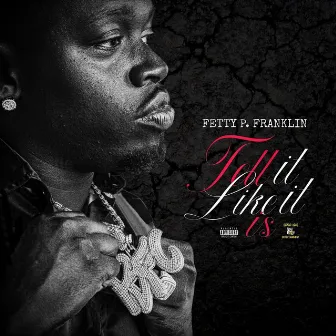 Tell It Like It Is by Fetty P Franklin