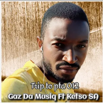 Trip to Pta 012 by Gaz Da Musiq