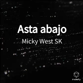 Asta abajo by Micky West SK